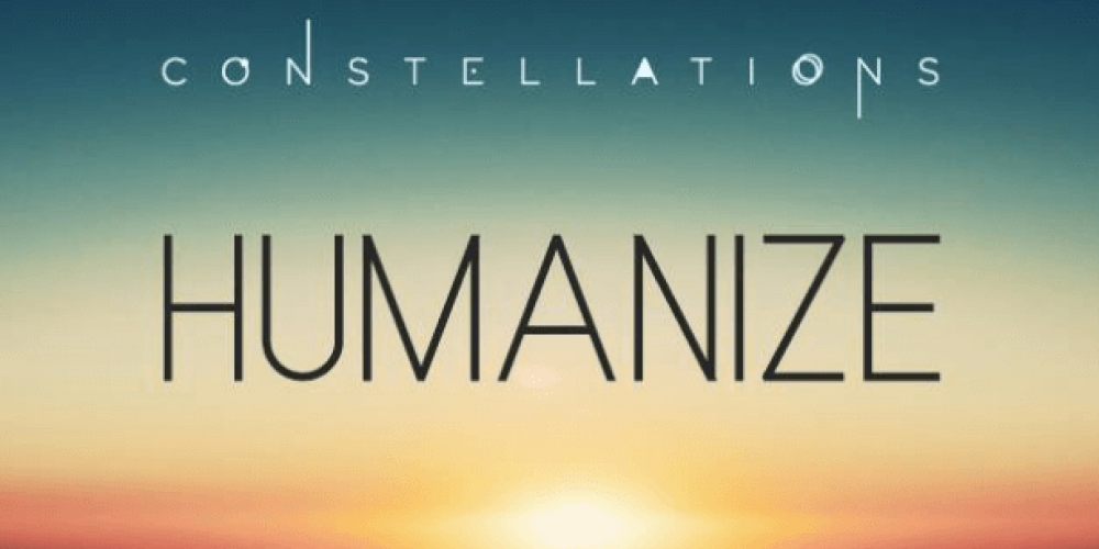 Humanize at Constellations